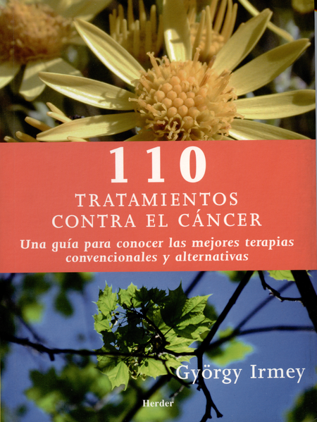 110 TRATAMIENTOS CONTRA EL CANCER. UNA GUIA PARA CONOCER LAS MEJORES TERAPIAS