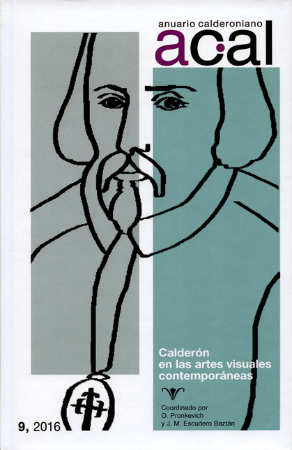 ANUARIO CALDERONIANO VOLUMEN 9-2016 CALDERON EN LAS ARTES VISUALES CONTEMPORANEAS