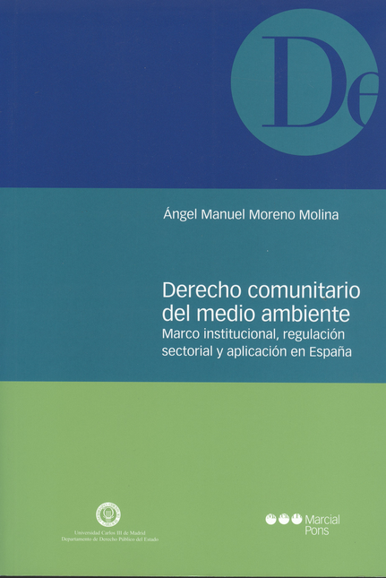 DERECHO COMUNITARIO DEL MEDIO AMBIENTE MARCO INSTITUCIONAL REGULACION SECTORIAL Y APLICACION EN ESPAÑA