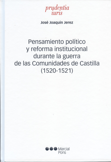 PENSAMIENTO POLITICO Y REFORMA INSTITUCIONAL DURANTE LA GUERRA DE LAS COMUNIDADES DE CASTILLA (1520-1521)