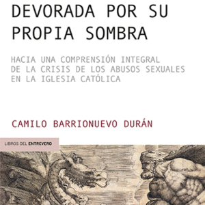 UNA IGLESIA DEVORADA POR SU PROPIA SOMBRA HACIA UNA COMPRENSION INTEGRAL DE LA CRISIS DE LOS ABUSOS SEXUALES