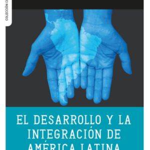 DESARROLLO Y LA INTEGRACION DE AMERICA LATINA UNA ODISEA INCONCLUSA, EL