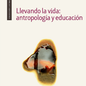 LLEVANDO LA VIDA ANTROPOLOGIA Y EDUCACION