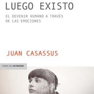 SIENTO LUEGO EXISTO EL DEVENIR HUMANO A TRAVES DE LAS EMOCIONES