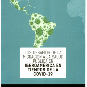 DESAFIOS DE LA MIGRACION A LA SALUD PUBLICA EN IBEROAMERICA EN TIEMPOS DE LA COVID-19, LOS