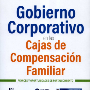 GOBIERNO CORPORATIVO EN LAS CAJAS DE COMPENSACION FAMILIAR AVANCES Y OPORTUNIDADES DE FORTALECIMIENTO