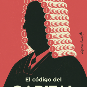 CODIGO DEL CAPITAL COMO LA LEY CREA RIQUEZA Y DESIGUALDAD, EL