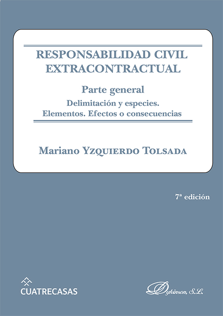 RESPONSABILIDAD CIVIL (7 ED) EXTRACONTRACTUAL PARTE GENERAL. DELIMITACIONES Y ESPECIES. ELEMTOS. EFECTOS O CON