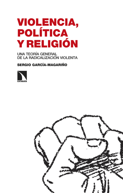 VIOLENCIA POLITICA Y RELIGION UNA TEORIA GENERAL DE LA RADICALIZACION VIOLENTA