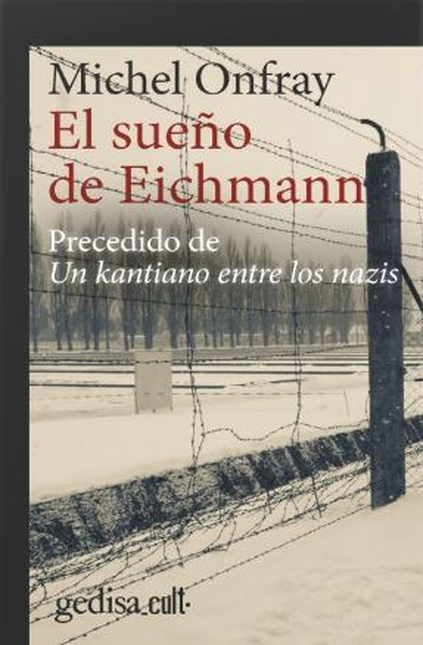 SUEÑO DE EICHMANN PRECEDIDO DE UN KANTIANO ENTRE LOS NAZIS, EL