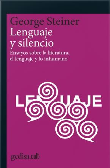 LENGUAJE Y SILENCIO ENSAYOS SOBRE LA LITERATURA EL LENGUAJE Y LO INHUMANO