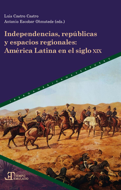 INDEPENDENCIAS REPUBLICAS Y ESPACIOS REGIONALES AMERICA LATINA EN EL SIGLO XIX