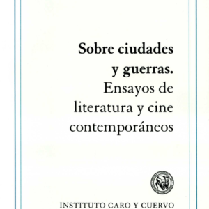 SOBRE CIUDADES Y GUERRAS. ENSAYOS DE LITERATURA Y CINE CONTEMPORANEOS