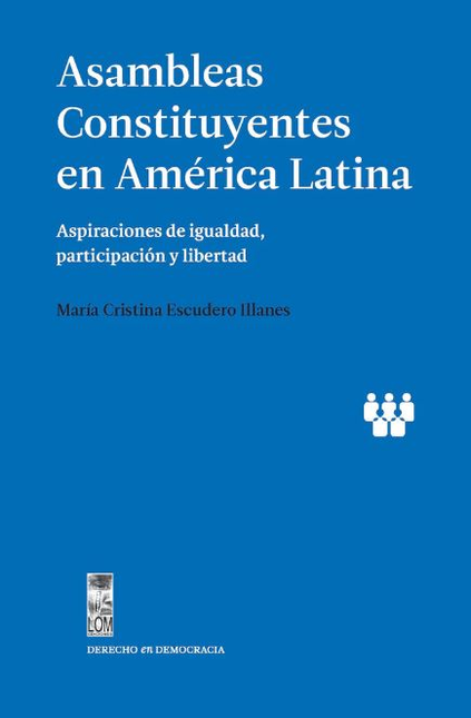 ASAMBLEAS CONSTITUYENTES EN AMERICA LATINA ASPIRACIONES DE IGUALDAD PARTICIPACION Y LIBERTAD