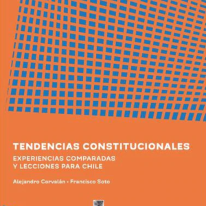 TENDENCIAS CONSTITUCIONALES EXPERIENCIAS COMPARADAS Y LECCIONES PARA CHILE