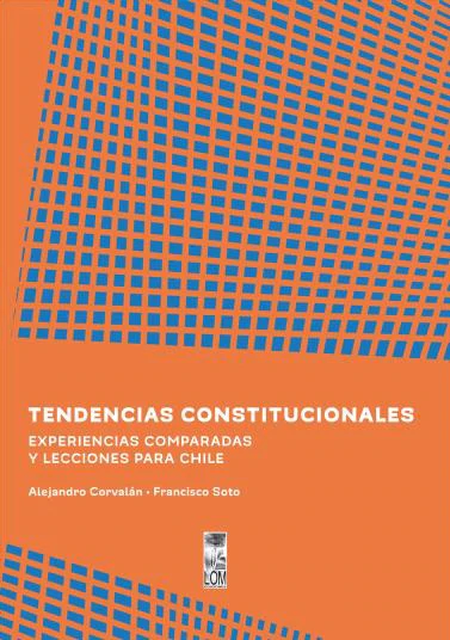 TENDENCIAS CONSTITUCIONALES EXPERIENCIAS COMPARADAS Y LECCIONES PARA CHILE