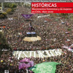 HISTORICAS MOVIMIENTOS FEMINISTAS Y DE MUJERES EN CHILE 1850-2020