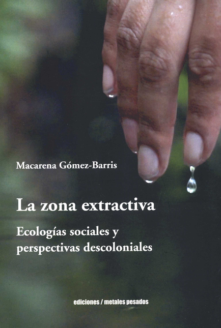 ZONA EXTRACTIVA ECOLOGIAS SOCIALES Y PERSPECTIVAS DESCOLONIALES, LA