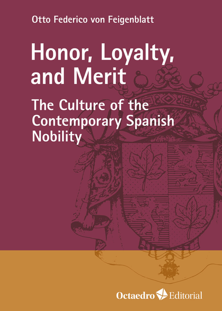 HONOR LOYALTY AND MERIT THE CULTURE OF THE CONTEMPORARY SPANISH NOBILITY