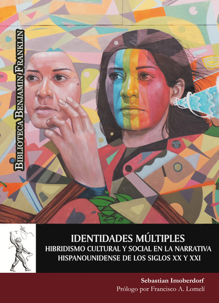 IDENTIDADES MULTIPLES. HIBRIDISMO CULTURAL Y SOCIAL EN LA NARRATIVA HISPANOUNIDENSE DE LOS SIGLOS XX Y XXI