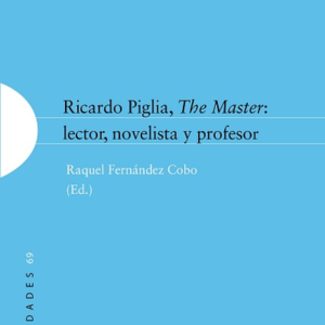 RICARDO PIGLIA, THE MASTER: LECTOR, NOVELISTA Y PROFESOR