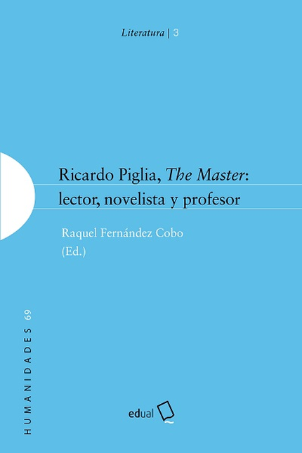 RICARDO PIGLIA, THE MASTER: LECTOR, NOVELISTA Y PROFESOR