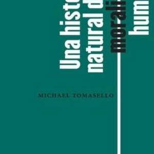 UNA HISTORIA NATURAL DE LA MORALIDAD HUMANA