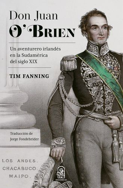 DON JUAN O'BRIEN UN AVENTURERO IRLANDES EN LA SUDAMERICA DEL SIGLO XIX