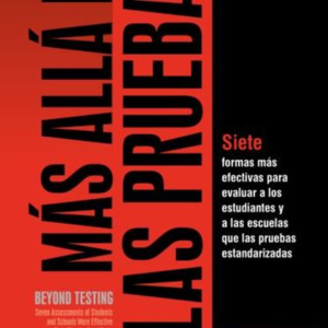 MAS ALLA DE LAS PRUEBAS SIETE FORMAS MAS EFECTIVAS QUE LAS PRUEBAS ESTANDARIZADAS PARA EVALUAR
