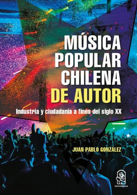 MUSICA POPULAR CHILENA DE AUTOR INDUSTRIA Y CIUDADANIA A FINES DEL SIGLO XX