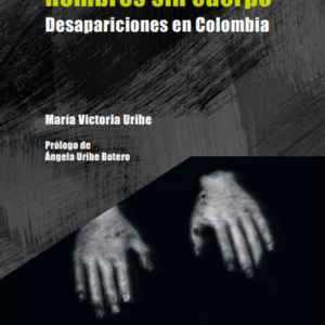 CUERPOS SIN NOMBRE MOMBRES SIN CUERPO DESAPARICIONES EN COLOMBIA