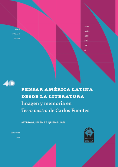 PENSAR AMERICA LATINA DESDE LA LITERATURA IMAGEN Y MEMORIA EN TERRA NOSTRA DE CARLOS FUENTES