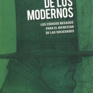 CEGUERA DE LOS MODERNOS LOS CODIGOS NEGADOS PARA EL BIENESTAR DE LAS SOCIEDADES, LA