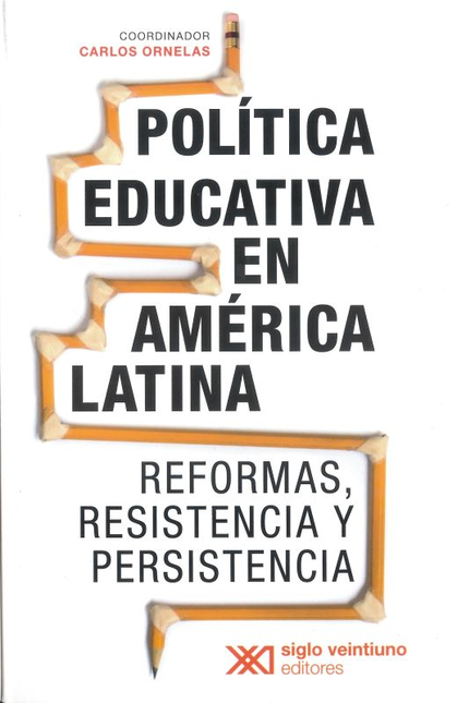 POLITICA EDUCATIVA EN AMERICA LATINA REFORMAS RESISTENCIA Y PERSISTENCIA