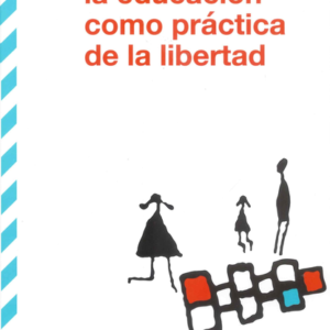 EDUCACION COMO PRACTICA DE LA LIBERTAD, LA