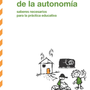 PEDAGOGIA DE LA AUTONOMIA SABERES NECESARIOS PARA LA PRACTICA EDUCATIVA
