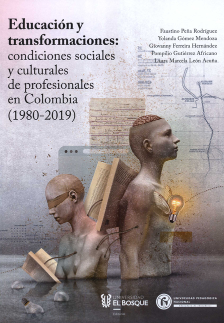 EDUCACION Y TRANSFORMACIONES CONDICIONES SOCIALES Y CULTURALES DE PROFESIONALES EN COLOMBIA 1980-2019