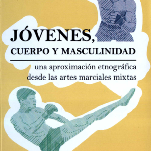 JOVENES CUERPO Y MASCULINIDAD UNA APROXIMACION ETNOGRAFICA DESDE LAS ARTES MARCIALES MIXTAS