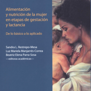 ALIMENTACION Y NUTRICION DE LA MUJER EN ETAPAS DE GESTACION Y LACTANCIA DE LO BASICO A LO APLICADO