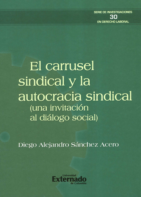 CARRUSEL SINDICAL Y LA AUTOCRACIA SINDICAL UNA INVITACION AL DIALOGO SOCIAL, EL