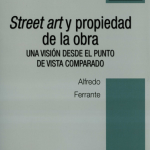 STREET ART Y PROPIEDAD DE LA OBRA UNA VISION DESDE EL PUNTO DE VISTA COMPARADO