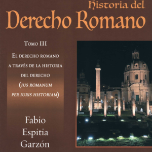 HISTORIA DEL DERECHO ROMANO (III) EL DERECHO ROMANO A TRAVES DE LA HISTORIA DEL DERECHO