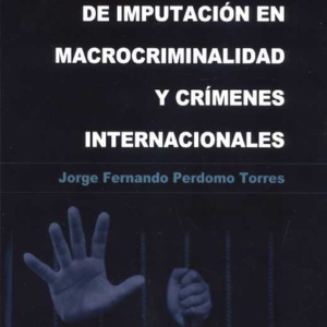 MODELO NORMATIVISTA DE IMPUTACION EN MACROCRIMINALIDAD Y CRIMENES INTERNACIONALES