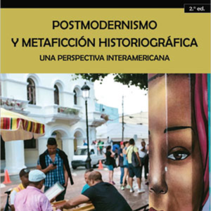 POSTMODERNISMO Y METAFICCION HISTORIOGRAFICA UNA PERSPECTIVA INTERAMERICANA