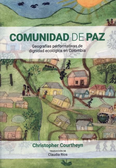 COMUNIDAD DE PAZ GEOGRAFIAS PERFORMATIVAS DE DIGNIDAD ECOLOGICA EN COLOMBIA