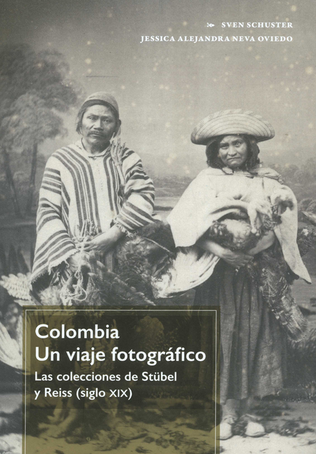 COLOMBIA UN VIAJE FOTOGRAFICO LAS COLECCIONES DE STÜBELL Y REISS SIGLO XIX