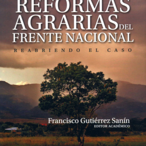 REFORMAS AGRARIAS DEL FRENTE NACIONAL REABRIENDO EL CASO, LAS