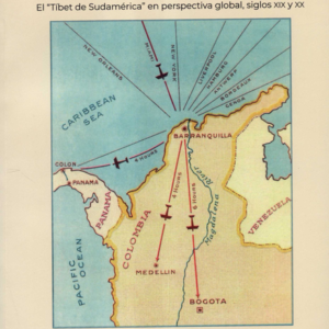 COLOMBIA CONECTADA EL TIBET DE SUDAMERICA EN  PERSPECTIVA GLOBAL SIGLOS XIX Y XX