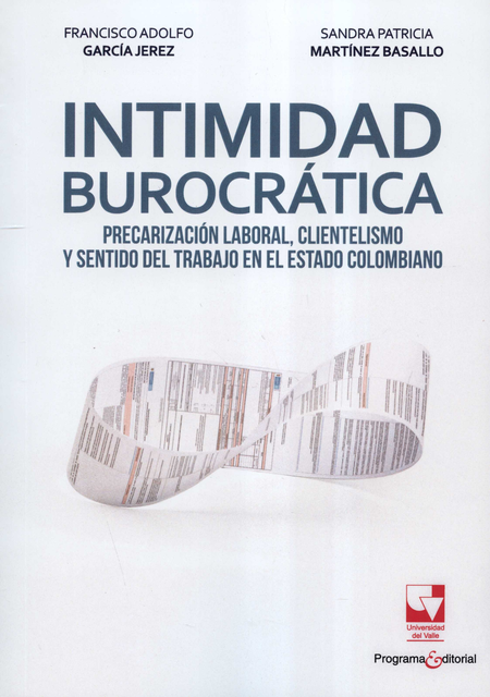 INTIMIDAD BUROCRATICA PRECARIZACION LABORAL CLIENTELISMO Y SENTIDO DEL TRABAJO EN EL ESTADO COLOMBIAN
