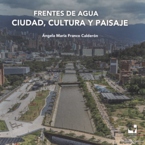 FRENTES DE AGUA CIUDAD CULTURA Y PAISAJE